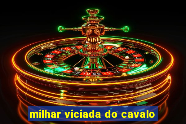 milhar viciada do cavalo